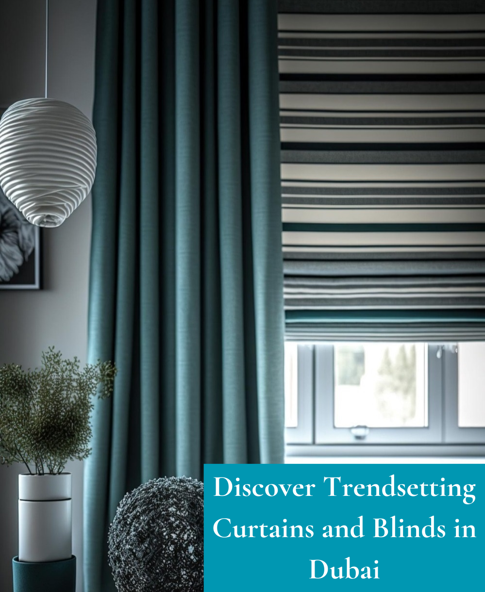 Discover Trendsetting Curtains and Blinds in Dubai